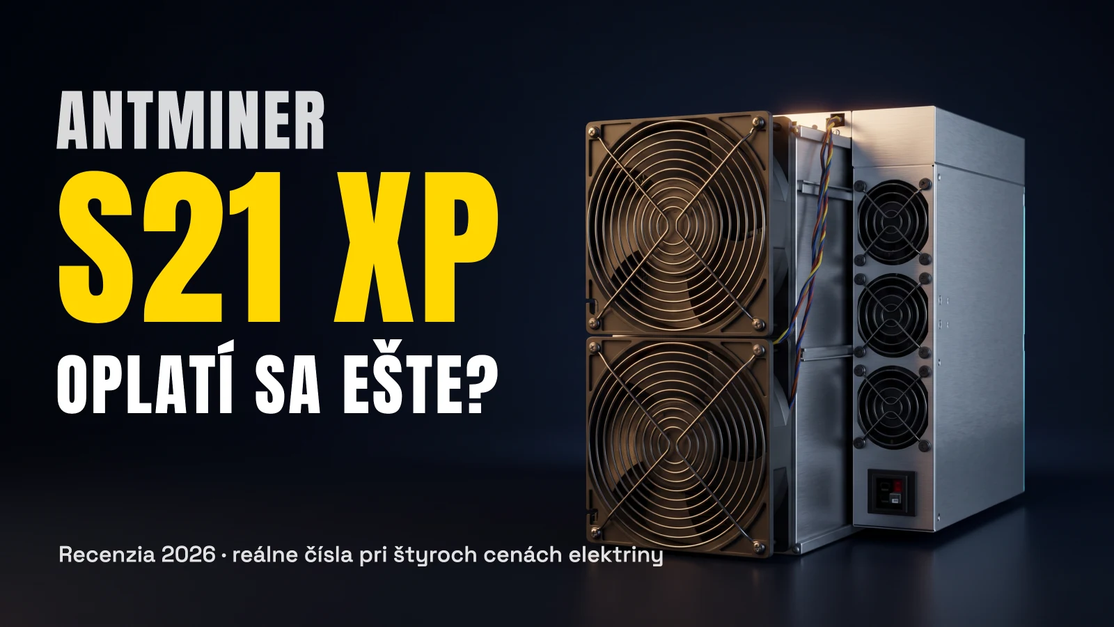 Antminer S21 XP – recenzia a ziskovosť Bitcoin minera v roku 2026